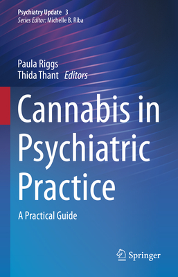 Cannabis in Psychiatric Practice: A Practical Guide - Riggs, Paula (Editor), and Thant, Thida (Editor)