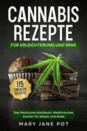 Cannabis Rezepte, Das Marihuana Kochbuch, Medizinisches Kochen fr Krper und Seele: 115 einfache Rezepte. Fr Erleichterung und Spa.