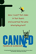 Canned: How I Lost Ten Jobs in Ten Years and Learned to Love Unemployment