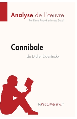 Cannibale de Didier Daeninckx (Analyse de l'oeuvre): Analyse compl?te et r?sum? d?taill? de l'oeuvre - Lepetitlitteraire, and Elena Pinaud, and Larissa Duval