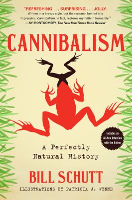 Cannibalism: A Perfectly Natural History - Schutt, Bill