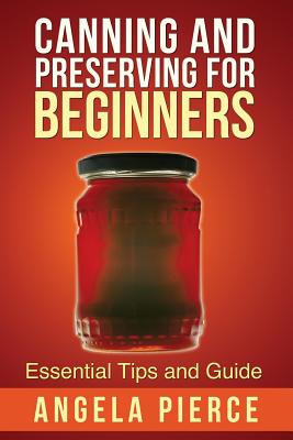 Canning and Preserving for Beginners: Essential Tips and Guide - Pierce Angela