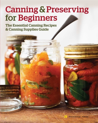 Canning and Preserving for Beginners: The Essential Canning Recipes and Canning Supplies Guide - Rockridge Press