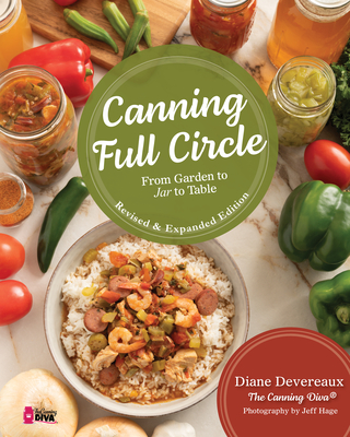 Canning Full Circle: From Garden to Jar to Table, Revised and Expanded Edition - Deveraux, Diane, and Hage, Jeff (Photographer)