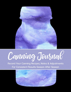 Canning Journal: Record Your Canning Recipes, Notes & Adjustments for Consistent Canning Results Season After Season - Purple & Black Canning Jar Cover Design