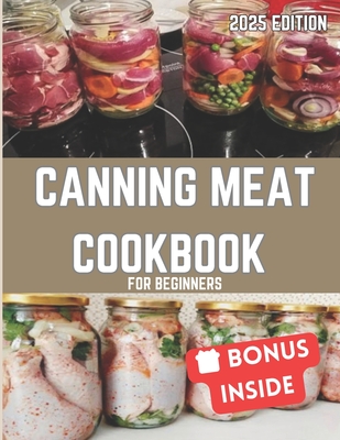 Canning Meat Cookbook for Beginners: Easy and Affordable Homemade Recipes for the Modern Kitchen - de Santis, Sofia