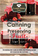Canning & Preserving Fruit: The Essential How-To Guide on Canning and Preserving Your Fruit with 30 Delicious and Fun Recipes