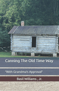 Canning The Old Time Way: "With Grandma's Approval"