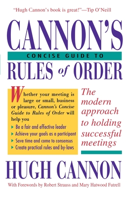 Cannon's Concise Guide to Rules of Order - Cannon, Hugh, and Futrell, Mary (Foreword by), and Strauss, Robert (Foreword by)
