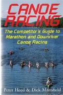 Canoe Racing: The Competitor's Guide to Marathon and Downriver Canoe Racing