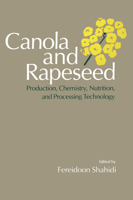 Canola and Rapeseed: Production, Chemistry, Nutrition, and Processing Technology - Shahidi, Fereidoon, and Shahidi, F