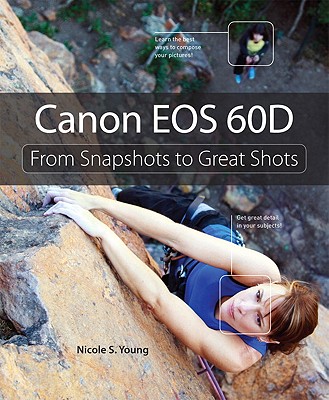 Canon EOS 60D: From Snapshots to Great Shots - Young, Nicole S.