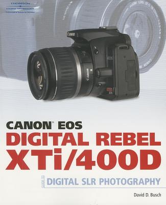 Canon EOS Digital Rebel XTi/400D Guide to Digital SLR Photography - Busch, David D