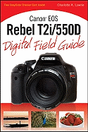 Canon EOS Rebel T2i/550D Digital Field Guide