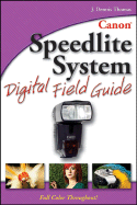 Canon Speedlite System Digital Field Guide - Thomas, J Dennis