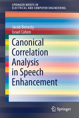 Canonical Correlation Analysis in Speech Enhancement - Benesty, Jacob, and Cohen, Israel