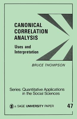 Canonical Correlation Analysis: Uses and Interpretation - Thompson, Bruce (Editor)