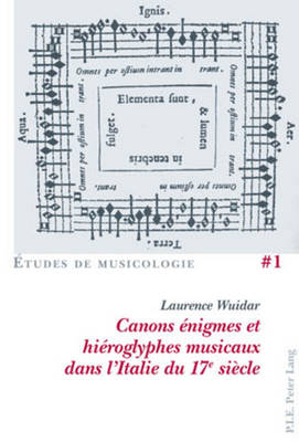 Canons ?nigmes Et Hi?roglyphes Musicaux Dans l'Italie Du 17e Si?cle - Vanhulst, Henri (Editor), and Wuidar, Laurence