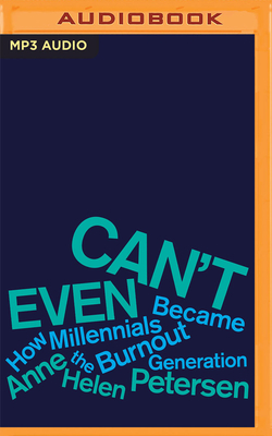 Can't Even: How Millennials Became the Burnout Generation - Petersen, Anne Helen (Read by)