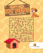 Can't Find My Pets: Mazes for Kids Age 6