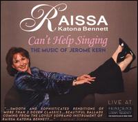 Can't Help Singing: The Music of Jerome Kern - Raissa Katona Bennett