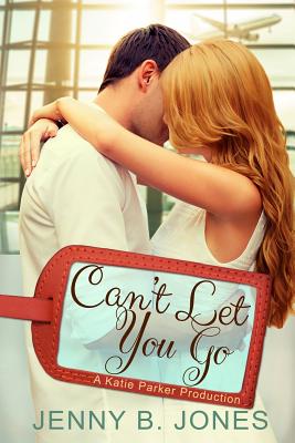 Can't Let You Go - Jones, Jenny B