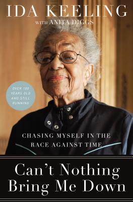 Can't Nothing Bring Me Down: Chasing Myself in the Race Against Time - Keeling, Ida, and Diggs, Anita