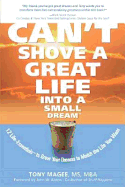 Can't Shove a Great Life Into a Small Dream: 12 Life-Essentials to Match Your Dreams to the Life You Want - Magee, Tony, and Magee, Anthony B