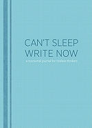 Can't Sleep, Write Now: a Nocturnal Journal for Tireless Thinkers