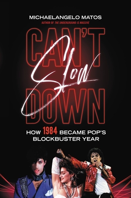 Can't Slow Down: How 1984 Became Pop's Blockbuster Year - Matos, Michaelangelo