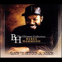 Can't Stop a Man: The Ultimate Collection - Beres Hammond