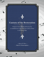 Cantata of the Restoration: Original choral music celebrating the re-establishment of the Church of Jesus Christ in the Latter-days