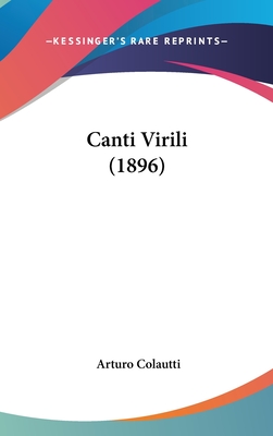 Canti Virili (1896) - Colautti, Arturo