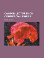 Cantor Lectures on Commercial Fibres - Morris, Daniel