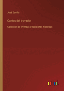 Cantos del trovador: Colleccion de leyendas y tradiciones historicas