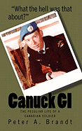 Canuck GI: The Peculiar Life of a Canadian Soldier