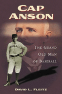 Cap Anson: The Grand Old Man of Baseball