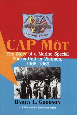 Cap Mot: The Story of a Marine Special Forces Unit in Vietnam, 19681969 - Goodson, Barry L