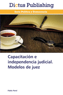 Capacitacin e independencia judicial. Modelos de juez