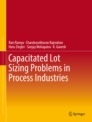 Capacitated Lot Sizing Problems in Process Industries - Ramya, Ravi, and Rajendran, Chandrasekharan, and Ziegler, Hans