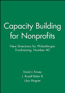 Capacity Building for Nonprofits: New Directions for Philanthropic Fundraising, Number 40