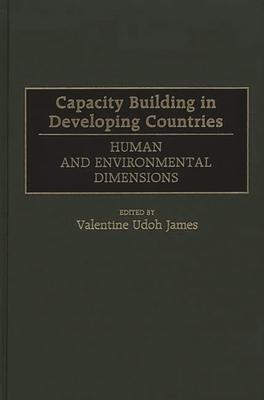 Capacity Building in Developing Countries: Human and Environmental Dimensions - James, Valentine U