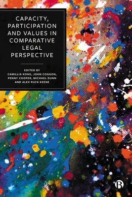 Capacity, Participation and Values in Comparative Legal Perspective - Kong, Camillia (Editor), and Coggon, John (Editor), and Cooper, Penny (Editor)