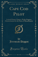 Cape Cod Pilot: Federal Writers' Project, Works Progress Administration for the State of Massachusetts (Classic Reprint)
