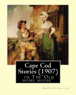 Cape Cod Stories (1907), By: Joseph C. Lincoln (illustrated)Original Version: Cape Cod Stories or The"Old home house"