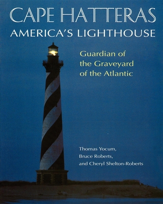 Cape Hatteras: America's Lighthouse - Roberts, Bruce, and Shelton-Roberts, Cheryl, and Yocum, Thomas