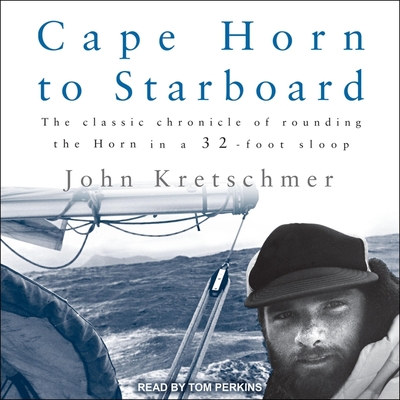 Cape Horn to Starboard - Kretschmer, John, and Perkins, Tom (Read by)