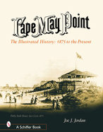 Cape May Point: The Illustrated History: 1875 to the Present