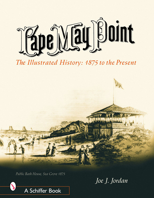 Cape May Point: The Illustrated History: 1875 to the Present - Jordan, Joe