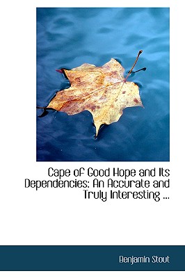 Cape of Good Hope and Its Dependencies: An Accurate and Truly Interesting ... - Stout, Benjamin